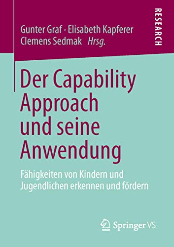 Der Capability Approach und seine Anwendung: Fähigkeiten von Kindern und Jugendlichen erkennen und fördern von Springer VS